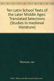 Ten Latin Schooltexts of the Later Middle Ages: Translated Selections (Mediaeval Studies)