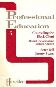 Professional Education 5: Counseling the Black Client: Alcohol Use & Abuse in Black America
