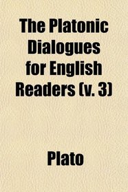 The Platonic Dialogues for English Readers (v. 3)