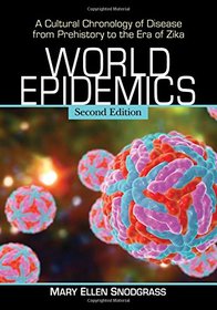 World Epidemics: A Cultural Chronology of Disease from Prehistory to the Era of Zika, 2d ed.