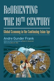 ReOrienting the 19th Century: Global Economy in the Continuing Asian Age (Studies in Comparative Social Science)
