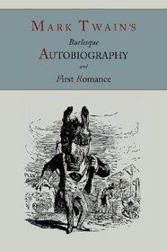 Mark Twain's Burlesque Autobiography ; And, First Romance