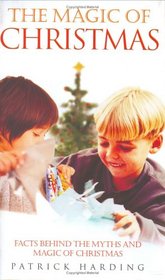 The Magic of Christmas: Facts Behind the Myths and Magic of Christmas