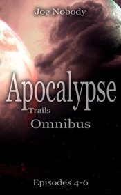 Apocalypse Trails: Omnibus Episodes 4 - 6 (Volume 6)