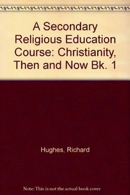 A Secondary Religious Education Course: Christianity, Then and Now Bk. 1