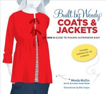 Built by Wendy Coats and Jackets: The Sew U Guide to Making Outerwear Easy