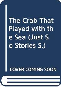 The Crab That Played with the Sea (A Just So Story)