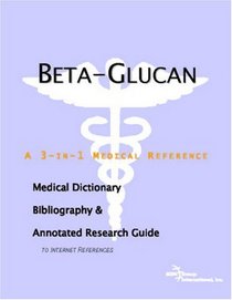 Beta-Glucan - A Medical Dictionary, Bibliography, and Annotated Research Guide to Internet References