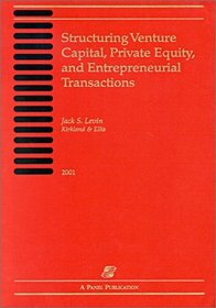 Structuring Venture Capital, Private Equity, and Entrepreneurial Transactions: 2001