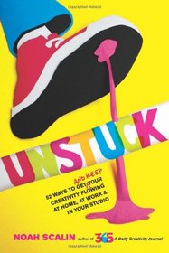 Unstuck: 52 Ways to Get (and Keep) Your Creativity Flowing at Home, at Work & in Your Studio