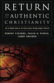 Return to Authentic Christianity: An In-depth look at 12 Vital Issues Facing Today's Church