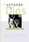 Luchando con Dios/Wrestling with God: La oracion que nunca se rinde (Big Truth in Small Books) (Spanish Edition)