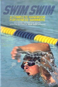Swim, Swim: A Complete Handbook for Fitness Swimmers