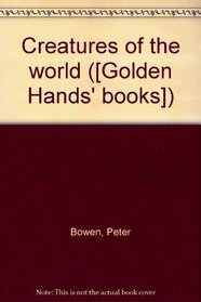 CREATURES OF THE WORLD ([GOLDEN HANDS\' BOOKS])