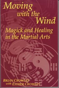 Moving with the Wind: Magick and Healing in the Martial Arts