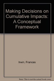 Making Decisions on Cumulative Impacts: A Conceptual Framework