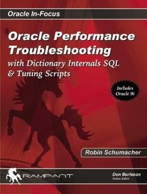 Oracle Performance Troubleshooting: With Dictionary Internals, SQL  Tuning Scripts (Oracle In-Focus series)