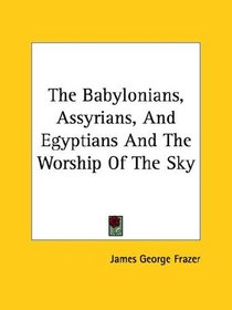 The Babylonians, Assyrians, And Egyptians And The Worship Of The Sky