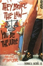 They Broke the Law-You Be the Judge: True Cases of Teen Crime