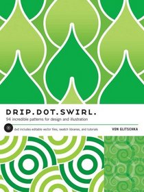 Drip Dot Swirl: 94 Incredible Patterns for Design and illustration