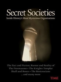 TIME Secret Societies: Exploring the Legends of History's Most Mysterious Organizations (Time Magazine)