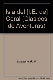 Isla del [I.E. de] Coral (Clasicos de Aventuras) (Spanish Edition)