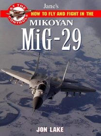 Jane's How to Fly and Fight in the Mikoyan Mig-29 Fulcrum: At the Controls (At the Controls)