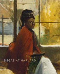 Degas at Harvard (Distributed for the Harvard University Art Museums)