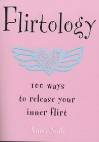 Flirtology: 100 Ways to Release Your Inner Flirt