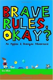 Brave Rules, Okay?: an Apples & Oranges adventure