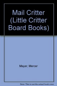 Mail Critter (Mercer Mayer's Little Critter Board Book series)