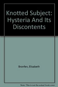 Knotted Subject: Hysteria And Its Discontents