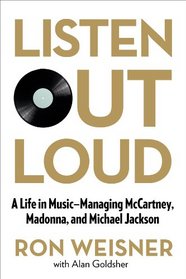 Listen Out Loud: A Life in Music--Managing McCartney, Madonna, and Michael Jackson