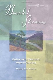 Braided Streams: Esther And A Woman's Way Of Growing (Women to Walk With Series)