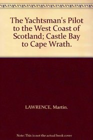 The Yachtsman's Pilot to the West Coast of Scotland: Castle Bay to Cape Wrath