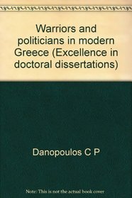 Warriors and politicians in modern Greece (Excellence in doctoral dissertations)