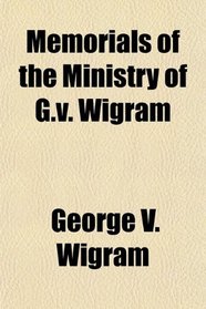 Memorials of the Ministry of G.v. Wigram
