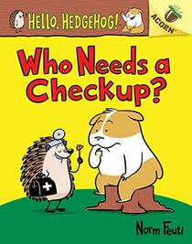 Who Needs a Checkup?: An Acorn Book (Hello, Hedgehog, Bk 3)