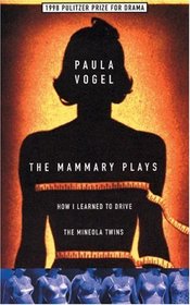 The Mammary Plays : How I Learned to Drive / The Mineola Twins