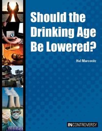 Should the Drinking Age Be Lowered? (In Controversy)
