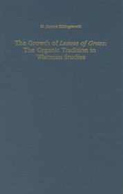 The Growth of Leaves of Grass: The Organic Tradition in Whitman Studies (Studies in English and American Literature, Linguistics, and Culture)