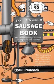 The Sausage Book: The ultimate sausage resource for beginners and experts