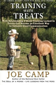 Training with Treats: With Relationship & Basic Training Locked In Treats Can Become an Excellent Way to Enhance Good Communication: Another eBook Nugget from The Soul of a Horse (Volume 4)