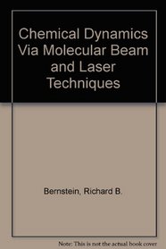 Chemical Dynamics Via Molecular Beam and Laser Techniques (Hinshelwood lectures)