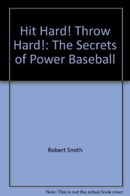 Hit hard! Throw hard!: The secrets of power baseball