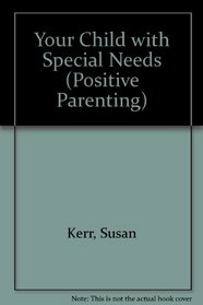 Your Child with Special Needs (Positive Parenting)