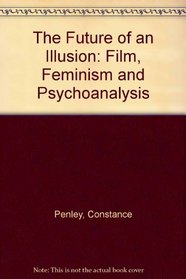 The Future of an Illusion: Film, Feminism and Psychoanalysis