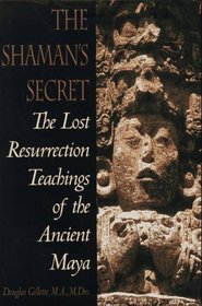 Shaman's Secret : The Lost Resurrection Teachings of the Ancient Maya