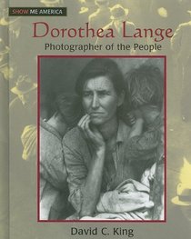 Dorothea Lange: Photographer of the People (Show Me America)