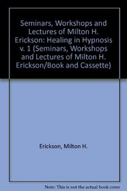 Healing in Hypnosis: The Seminars, Workshops, and Lectures of Milton H. Erickson (Seminars, Workshops and Lectures of Milton H. Erickson/Book and Cassette)